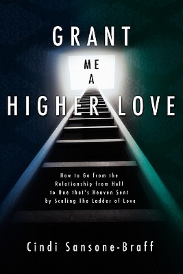 Seller image for Grant Me a Higher Love: How to Go from the Relationship from Hell to One That's Heaven Sent by Scaling the Ladder of Love (Paperback or Softback) for sale by BargainBookStores