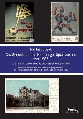 Seller image for Die Geschichte des Hamburger Sportvereins von 1887. 125 Jahre im Leben eines der popul�rsten Fu�ballvereine. Mit einem besonderen Blick auf die Vorg�n (Paperback or Softback) for sale by BargainBookStores