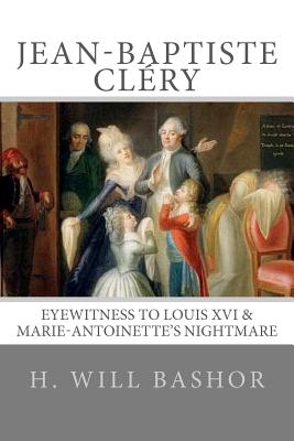 Immagine del venditore per Jean-Baptiste Cl�ry: Eyewitness to Louis XVI & Marie-Antoinette's Nightmare (Paperback or Softback) venduto da BargainBookStores