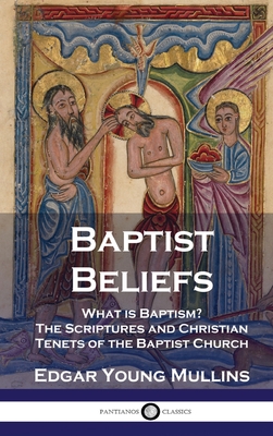 Bild des Verkufers fr Baptist Beliefs: What is Baptism? The Scriptures and Christian Tenets of the Baptist Church (Hardback or Cased Book) zum Verkauf von BargainBookStores