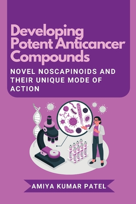 Seller image for Developing Potent Anticancer Compounds: Novel Noscapinoids and Their Unique Mode of Action (Paperback or Softback) for sale by BargainBookStores