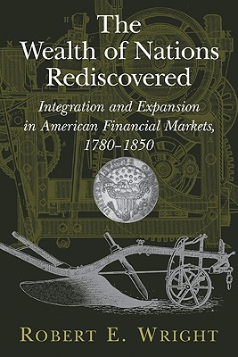 Bild des Verkufers fr The Wealth of Nations Rediscovered: Integration and Expansion in American Financial Markets, 1780-1850 (Paperback or Softback) zum Verkauf von BargainBookStores