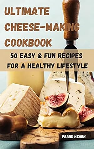 Bild des Verkufers fr ULTIMATE CHEESE-MAKING COOKBOOK 50 EASY & FUN RECIPES FOR A HEALTHY LIFESTYLE zum Verkauf von WeBuyBooks