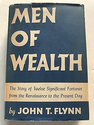 Imagen del vendedor de Men of Wealth: The Story of Twelve Significant Fortunes From the Renaissance to the Present Day a la venta por Sheapast Art and Books