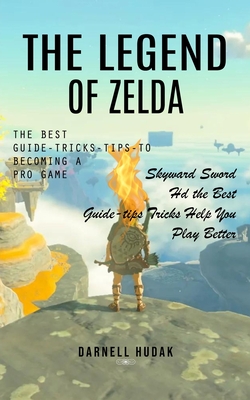 Immagine del venditore per The Legend of Zelda: The Best Guide-tricks-tips-to Becoming a Pro Game (Skyward Sword Hd the Best Guide-tips Tricks Help You Play Better) (Paperback or Softback) venduto da BargainBookStores
