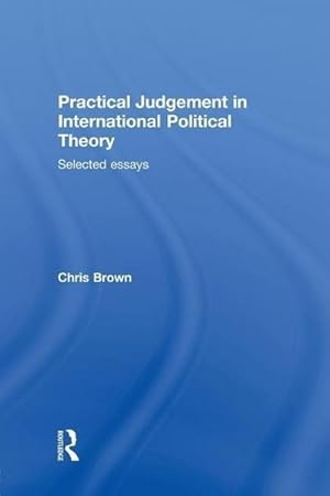 Immagine del venditore per Practical Judgement in International Political Theory : Selected Essays venduto da AHA-BUCH GmbH