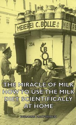 Seller image for The Miracle of Milk - How to Use the Milk Diet Scientifically at Home (Hardback or Cased Book) for sale by BargainBookStores