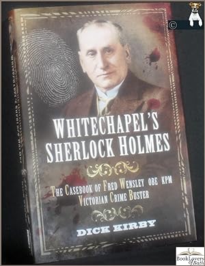 Whitechapel's Sherlock Holmes: The Casebook of Fred Wensley OBE, KPM - Victorian Crime Buster