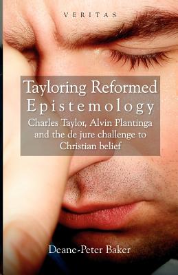 Immagine del venditore per Tayloring Reformed Epistemology: Charles Taylor, Alvin Plantinga and the de jure Challenge to Christian Belief (Paperback or Softback) venduto da BargainBookStores