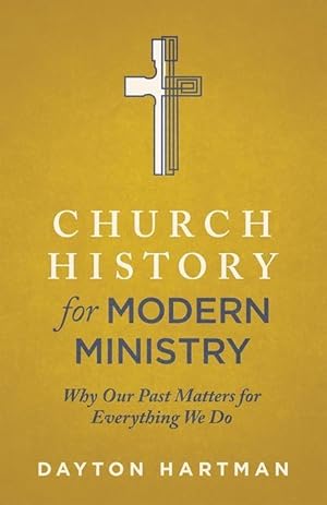 Seller image for Church History for Modern Ministry: Why Our Past Matters for Everything We Do for sale by moluna