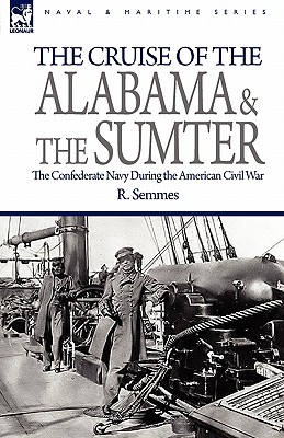 Imagen del vendedor de The Cruise of the Alabama and the Sumter: the Confederate Navy During the American Civil War (Paperback or Softback) a la venta por BargainBookStores