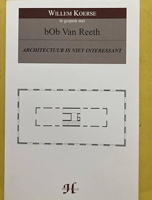 Bild des Verkufers fr Architectuur is niet interessant. Willem Koerse in gesprek met bOb van Reeth. zum Verkauf von Frans Melk Antiquariaat