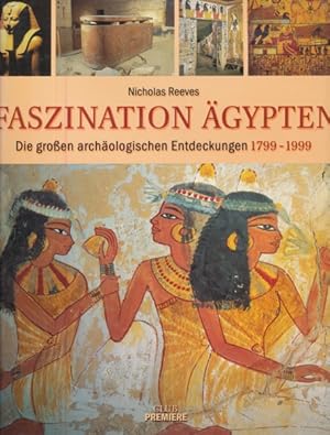 Faszination Ägypten. Die großen archäologischen Entdeckungen 1799-1999. Aus dem Englischen von An...