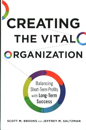 Immagine del venditore per Creating the Vital Organization : Balancing Short-Term Profits With Long-Term Success venduto da GreatBookPrices