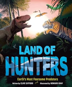 Image du vendeur pour Land of Hunters : Earth's Most Fearsome Predators mis en vente par GreatBookPrices