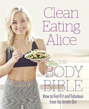 Bild des Verkufers fr Clean Eating Alice The Body Bible: Feel Fit and Fabulous from the Inside Out zum Verkauf von WeBuyBooks