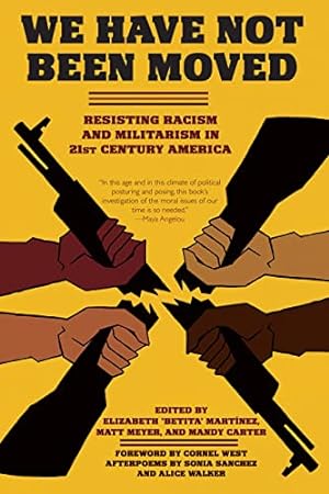 Seller image for We Have Not Been Moved: Resisting Racism and Militarism in 21st Century America for sale by ZBK Books