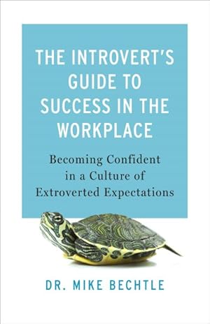 Seller image for Introvert?s Guide to Success in the Workplace : Becoming Confident in a Culture of Extroverted Expectations for sale by GreatBookPrices