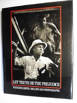 Immagine del venditore per LET TRUTH BE THE PREJUDICE. W. EUGENE SMITH HIS LIFE AND PHOTOGRAPHS *. Ausstellung in die USA 1985-1989. venduto da Antiquariat am Ungererbad-Wilfrid Robin