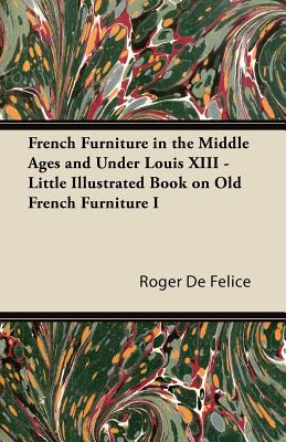 Bild des Verkufers fr French Furniture in the Middle Ages and Under Louis XIII - Little Illustrated Book on Old French Furniture I (Paperback or Softback) zum Verkauf von BargainBookStores