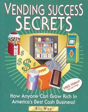 Bild des Verkufers fr Vending Success Secrets: How Anyone Can Grow Rich In America's Best Cash Business! zum Verkauf von Books for Life