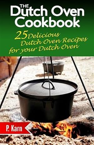 Immagine del venditore per Dutch Oven Cookbook : 25 Delicious Dutch Oven Recipes for Your Dutch Oven venduto da GreatBookPrices