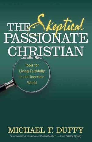 Immagine del venditore per Skeptical, Passionate Christian : Tools for Living Faithfully in an Uncertain World venduto da GreatBookPrices