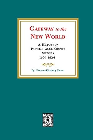 Seller image for Gateway to the New World: A History of Princess Anne County, Virginia, 1607-1824 for sale by ZBK Books