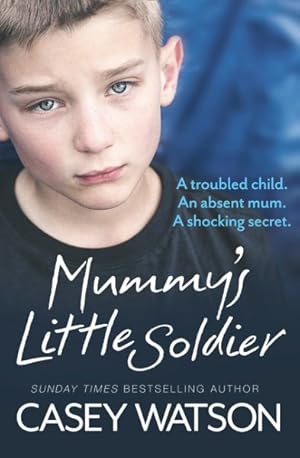 Image du vendeur pour Mummy's Little Soldier : A Troubled Child. an Absent Mum. a Shocking Secret. mis en vente par GreatBookPrices