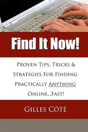 Seller image for Find It Now! : Proven Tips, Tricks & Strategies for Finding Practically Anything Online.fast! for sale by GreatBookPrices