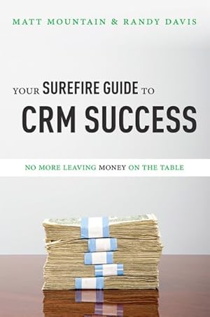 Image du vendeur pour Your Surefire Guide to Crm Success : No More Leaving Money on the Table mis en vente par GreatBookPrices