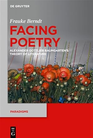 Seller image for Facing Poetry : Alexander Gottlieb Baumgarten's Theory of Literature for sale by GreatBookPrices