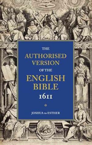 Bild des Verkufers fr Authorised Version of the English Bible 1611 : Joshua to Esther zum Verkauf von GreatBookPrices