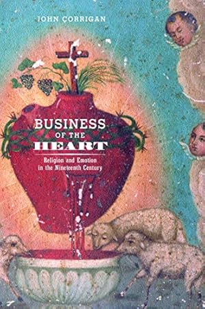 Bild des Verkufers fr Business of the Heart: Religion and Emotion in the Nineteenth Century zum Verkauf von WeBuyBooks