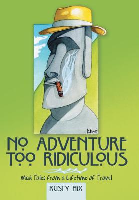 Bild des Verkufers fr No Adventure Too Ridiculous: Mad Tales from a Lifetime of Travel (Hardback or Cased Book) zum Verkauf von BargainBookStores