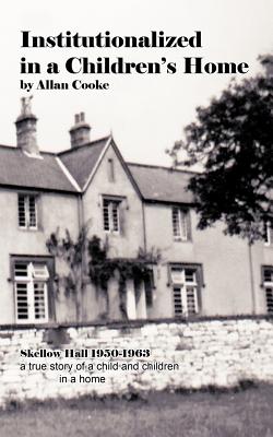 Image du vendeur pour Institutionalized in a Children's Home: Skellow Hall 1950-1963 a True Story of a Child and Children in a Home (Paperback or Softback) mis en vente par BargainBookStores