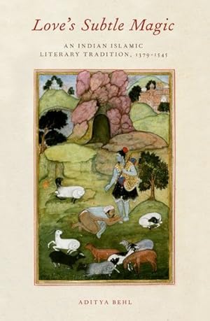 Imagen del vendedor de Love's Subtle Magic : An Indian Islamic Literary Tradition, 1379-1545 a la venta por GreatBookPrices