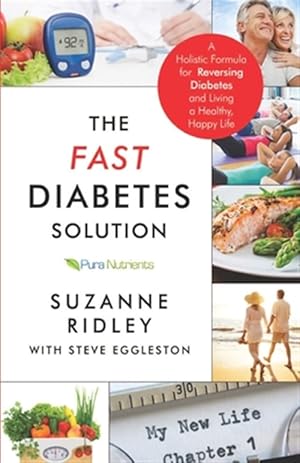 Imagen del vendedor de The Fast Diabetes Solution: A Holistic Formula for Diabetes Reversal and Living a Healthy, Happy Life a la venta por GreatBookPrices