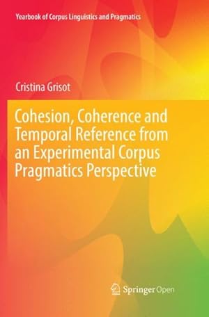 Image du vendeur pour Cohesion, Coherence and Temporal Reference from an Experimental Corpus Pragmatics Perspective mis en vente par GreatBookPrices