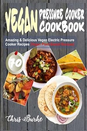 Seller image for Vegan Pressure Cooker Cookbook : 70 Amazing & Delicious Vegan Electric Pressure Cooker Recipes for sale by GreatBookPrices