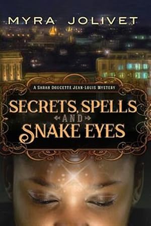 Immagine del venditore per Secrets, Spells and Snake Eyes: A Sarah Doucette Jean-Louis Mystery, Part Deux venduto da GreatBookPrices