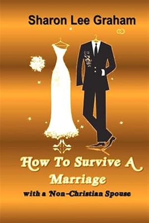 Image du vendeur pour How To Survive A Marriage With A Non-Christian Spouse mis en vente par GreatBookPrices