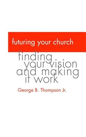 Bild des Verkufers fr Futuring Your Church : Finding Your Vision and Making It Work zum Verkauf von GreatBookPrices