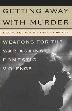 Seller image for Getting Away With Murder : Weapons for the War Against Domestic Violence for sale by GreatBookPrices