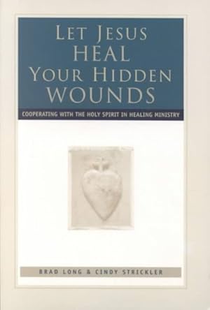 Immagine del venditore per Let Jesus Heal Your Hidden Wounds : Cooperating With the Holy Spirit in Healing Ministry venduto da GreatBookPrices