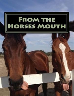 Bild des Verkufers fr From the Horses Mouth : A Collection of Short Stories About a Horse Rescue from the Horses Point of View zum Verkauf von GreatBookPrices