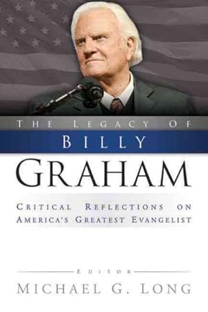 Seller image for Legacy of Billy Graham : Critical Reflections on America's Greatest Evangelist for sale by GreatBookPrices
