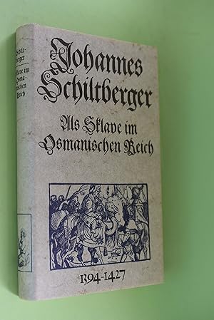 Als Sklave im Osmanischen Reich und bei den Tataren : 1394 - 1427. Johannes Schiltberger. Aus d. ...