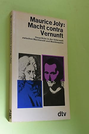 Macht contra Vernunft : Gespräche in der Unterwelt zwischen Machiavelli und Montesquieu. [Aus d. ...