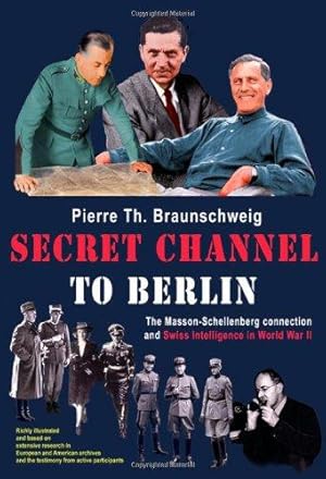 Bild des Verkufers fr Secret Channel To Berlin: The Masson-Schellenberg Connection and Swiss Intelligence in World War II zum Verkauf von WeBuyBooks